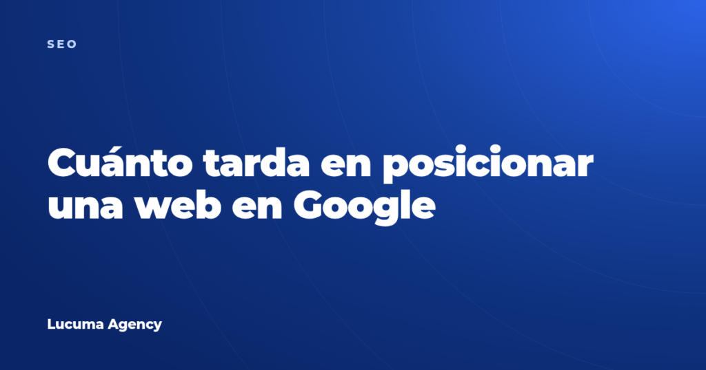 Cuánto tarda en posicionar una web en Google