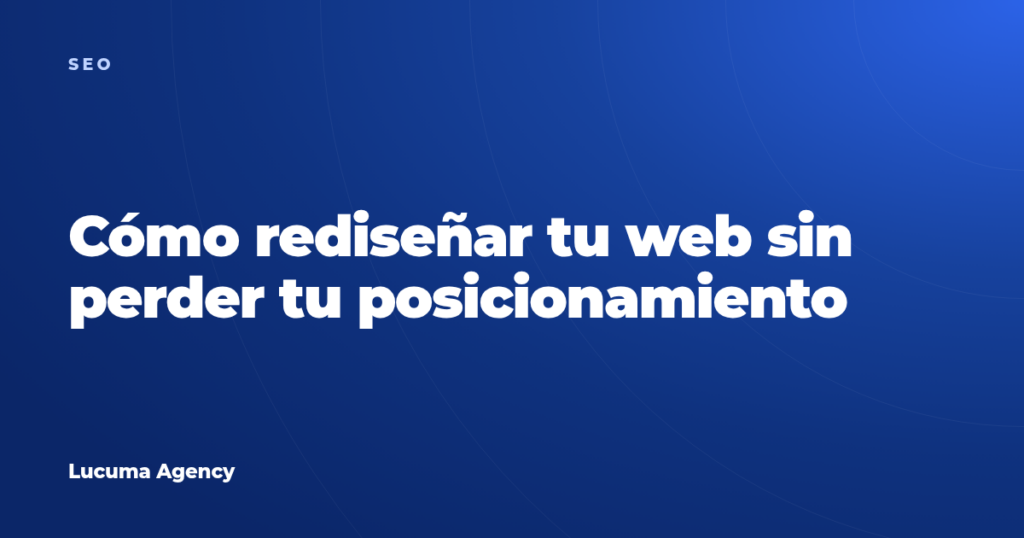Cómo rediseñar tu web sin perder tu posicionamiento
