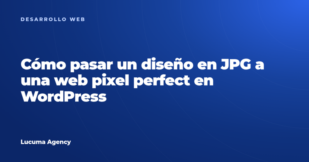 Cómo pasar un diseño en JPG a una web pixel perfect en WordPress