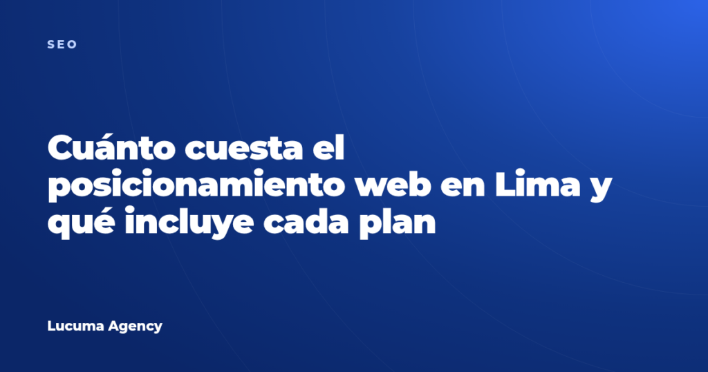 Cuánto cuesta el posicionamiento web en Lima y qué incluye cada plan