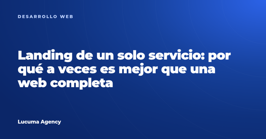 Landing de un solo servicio: por qué a veces es mejor que una web completa