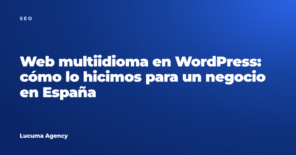 Web multiidioma en WordPress: cómo lo hicimos para un negocio en España